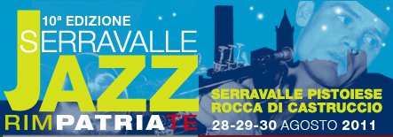 Serravalle Jazz X edizione Serravalle Pistoiese (PT) 28-29-30 Agosto 2011