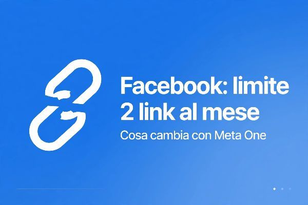 Facebook limita i link a 2 al mese: cosa cambia davvero per le Pagine e cosa è Meta One